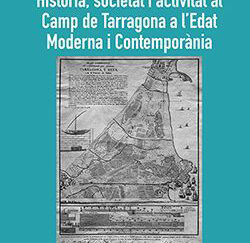 Història, societat i activitat al Camp de Tarragona a l'Edat Moderna i Contemporània