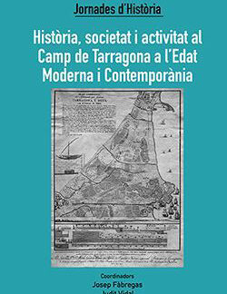 Història, societat i activitat al Camp de Tarragona a l'Edat Moderna i Contemporània