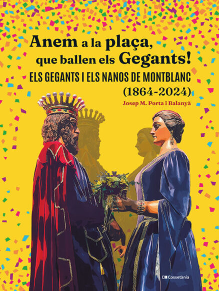 ANEM A PLAÇA QUE BALLEN GEGANTS! - ELS GEGANTS I ELS NANOS DE MONTBLANC (1864-2024)