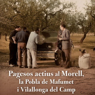 PAGESOS ACTIUS AL MORELL, LA POBLA DE MAFUMET I VILALLONGA DEL CAMP - DE L'EXPANSIO DEL PRESSEGUER I L'AVELLANER FINS A L'ACTUALITAT