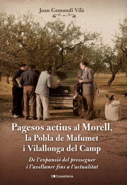 PAGESOS ACTIUS AL MORELL, LA POBLA DE MAFUMET I VILALLONGA DEL CAMP - DE L'EXPANSIO DEL PRESSEGUER I L'AVELLANER FINS A L'ACTUALITAT